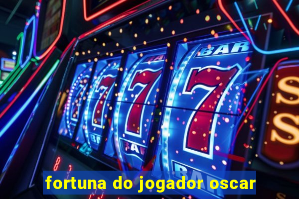 fortuna do jogador oscar